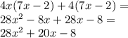 4x(7x-2)+4(7x-2)=\\28x^2-8x+28x-8=\\28x^2+20x-8