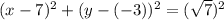 (x -7)^2+(y-(-3))^2=(\sqrt{7}) ^2