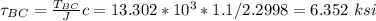 \tau_{BC}=\frac{T_{BC}}{J}c=13.302*10^3*1.1/2.2998=6.352\ ksi