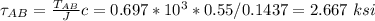 \tau_{AB}=\frac{T_{AB}}{J}c=0.697*10^3*0.55/0.1437=2.667\ ksi