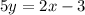 5y=2x-3