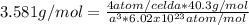 3.581g/mol = \frac{4atom/celda*40.3g/mol}{a^3*6.02x10^{23}atom/mol}