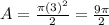 A=\frac{\pi (3)^2}{2} =\frac{9\pi }{2}