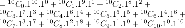 = {^{10}}C_0. 1^{10}. 1^0+{^{10}}C_1.1^{9}. 1^1+{^{10}}C_2.1^{8}.1^2+\\{^{10}}C_3.1^{7}.1^3+{^{10}}C_4. 1^{6}. 1^4+ {^{10}}C_5.1^{5}. 1^5 + {^{10}}C_6 . 1^{4}. 1^6+ \\ {^{10}}C_7 . 1^{3}. 1^7 + {^{10}}C_8 . 1^{2}. 1^8+ {^{10}}C_9 . 1^{1}. 1^9+{^{10}}C_{10}. 1^{0}. 1^{10}\\