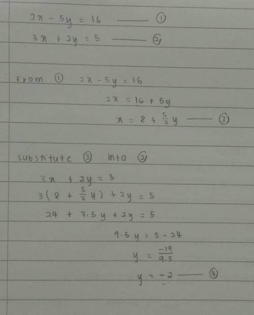 2x − 5y = 16 3x + 2y = 5 can you also explain how you did it. Thanks :)