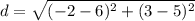 d=\sqrt{(-2-6)^2+(3-5)^2}