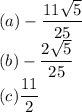 (a)-\dfrac{11\sqrt{5}}{25} \\(b) -\dfrac{2\sqrt{5}}{25} \\(c)\dfrac{11}{2}