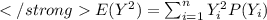E(Y^2) = \sum_{i=1}^n Y^2_i P(Y_i)
