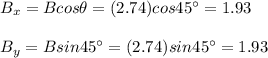 B_x=Bcos\theta=(2.74)cos45\°=1.93\\\\B_y=Bsin45\°=(2.74)sin45\°=1.93