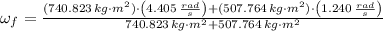 \omega_{f} = \frac{(740.823\,kg\cdot m^{2})\cdot \left(4.405\,\frac{rad}{s} \right)+(507.764\,kg\cdot m^{2})\cdot \left(1.240\,\frac{rad}{s} \right)}{740.823\,kg\cdot m^{2}+507.764\,kg\cdot m^{2}}