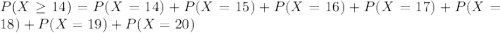 P(X \geq 14) = P(X = 14) + P(X = 15) + P(X = 16) + P(X = 17) + P(X = 18) + P(X = 19) + P(X = 20)