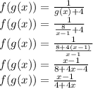 f(g(x))=\frac{1}{g(x)+4} \\f(g(x))=\frac{1}{\frac{8}{x-1} +4} \\f(g(x))=\frac{1}{\frac{8+4(x-1)}{x-1} }\\f(g(x))=\frac{x-1}{8+4x-4} \\f(g(x))=\frac{x-1}{4+4x} \\