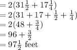 =2(31\frac{1}{2}+17 \frac{1}{4})\\=2(31+17+\frac{1}{2}+ \frac{1}{4})\\=2(48+ \frac{3}{4})\\=96+\frac{3}{2}\\=97\frac{1}{2}$ feet