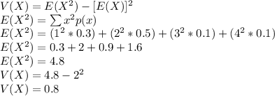 V(X) = E(X^2) - [E(X)]^2\\ E(X^2) = \sum x^2 p(x)\\  E(X^2) = (1^2 *0.3) + (2^2 * 0.5) + (3^2 * 0.1) + (4^2 * 0.1)\\  E(X^2) = 0.3 + 2 + 0.9 + 1.6\\ E(X^2) = 4.8\\V(X) = 4.8 - 2^2\\V(X) = 0.8