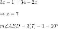 3x-1=34-2x\\\\\Rightarrow x=7\\\\m\angle ABD = 3(7)-1 = 20^\circ
