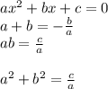 ax^{2} + bx + c = 0\\a + b = -\frac{b}{a}  \\ab = \frac{c}{a}\\\\a^{2} +b^{2} =  \frac{c}{a}\\\\