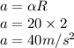 a=\alpha R\\a=20 \times 2\\a = 40m/s^2