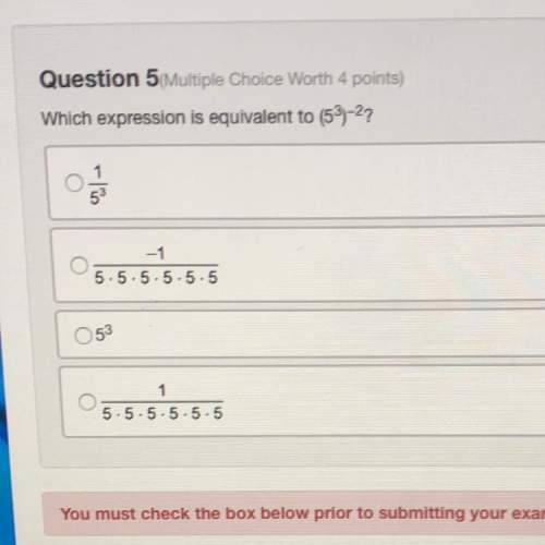 Question 5 multiple choice worth 4 points) which expression is equivalent to (5^3)-^2? &lt;
