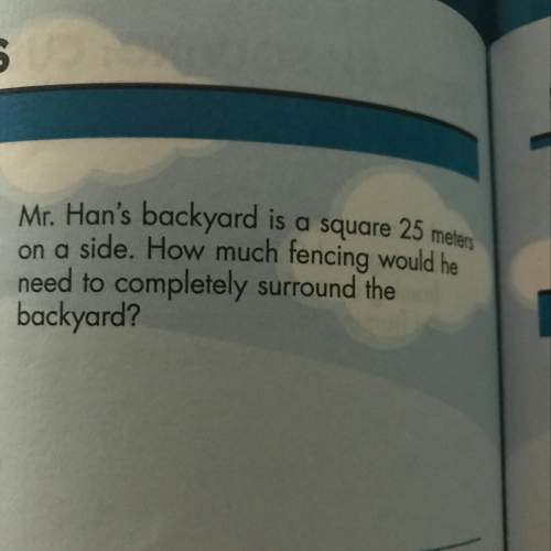 Mr. han's backyard is a square 25 m on a side. how much fencing would he need to complet