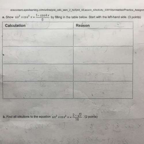 A. show  sin^2x cos^2x = (1 - cos 4x) / 8 by filling in the table below. start with the