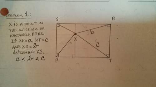 Xis a point in the interior of rectangle ptrs. if xp=a, xt=c and xr=b, determine xs. a&lt; b&lt; c.