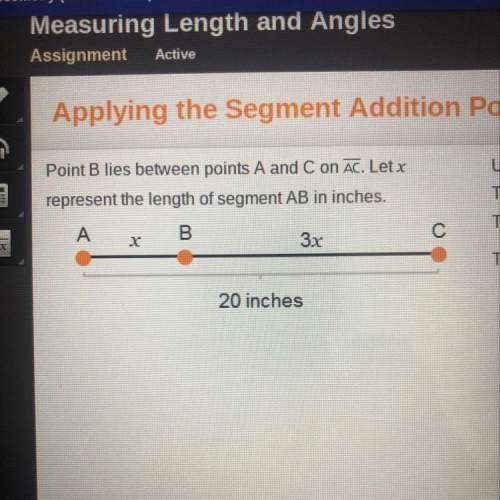 Use the segment to complete the statements. the value of x is the length of ab in inches