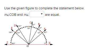Use the given figure to complete the statement below. m∠cob and m∠ are equal. 1.co