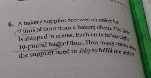 6. a bakery supplier receives an order fo 2 tons of flour from a bakery chain the is shipped in crat