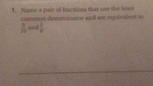 Name a pair of fractions that use the least common denominator and are equivalent to 9/10 and 5/6