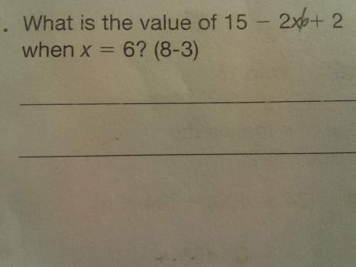 What is the value of 15-2x+2 when x=6 (10 points)