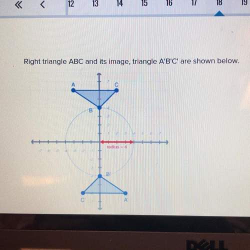 Right triangle abc and its image, triangle a'b'c' are shown below. radius algebraically