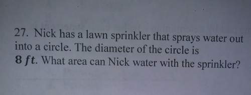 Nick has a lawn sprinkler that sprays water out into a circle. the diameter of the circle is 8 ft. w