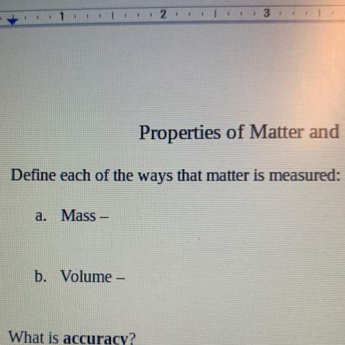 1. define each of the ways that matter is measured:  a. mass- b. volume -