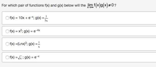 Me. for which pair of functions f(x) and g(x) below will the limit as x goes to infinity of the prod