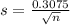 s = \frac{0.3075}{\sqrt{n}}