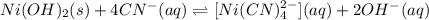 Ni(OH)_{2}(s) + 4CN^{-}(aq) \rightleftharpoons [Ni(CN)_{4}^{2-}](aq) + 2OH^{-}(aq)