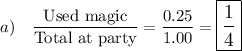 a)\quad \dfrac{\text{Used magic}}{\text{Total at party}}=\dfrac{0.25}{1.00}=\large\boxed{\dfrac{1}{4}}