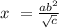 x\ =\frac{ab^{2} }{\sqrt{c} }
