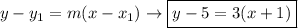 y-y_1=m(x-x_1)\rightarrow \boxed{y-5=3(x+1)}