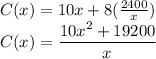 C(x)=10x+8(\frac{2400}{x})\\C(x)=\dfrac{10x^2+19200}{x}