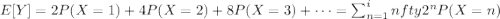 E[Y] = 2 P(X=1)+ 4 P(X=2)+ 8 P(X =3)  + \dots  = \sum_{n=1}^infty 2^n P(X=n)