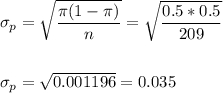 \sigma_p=\sqrt{\dfrac{\pi(1-\pi)}{n}}=\sqrt{\dfrac{0.5*0.5}{209}}\\\\\\ \sigma_p=\sqrt{0.001196}=0.035