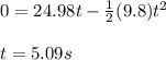 0=24.98t-\frac{1}{2}(9.8)t^2\\\\t=5.09s