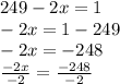 249 - 2x = 1 \\  - 2x = 1 - 249 \\  - 2x =  - 248 \\  \frac{ - 2x}{ - 2}  =  \frac{ - 248}{ - 2}
