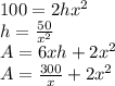 100=2hx^2\\h=\frac{50}{x^2} \\A=6xh+2x^2\\A=\frac{300}{x}+2x^2