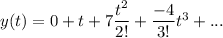 y(t) = 0 +  t + 7 \dfrac{t^2}{2!} + \dfrac{-4}{3!} {t^3}+ ...