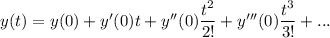 y(t) = y(0) + y'(0) t + y''(0) \dfrac{t^2}{2!} + y'''(0) \dfrac{t^3}{3!}+...