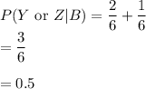 P(Y$ or $Z|B)=\dfrac{2}{6}+\dfrac{1}{6}\\=\dfrac{3}{6}\\\\=0.5