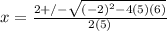 x = \frac{2 +/- \sqrt{(-2)^2 - 4(5)(6)} }{2(5)}