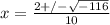 x = \frac{2 +/- \sqrt{-116} }{10}
